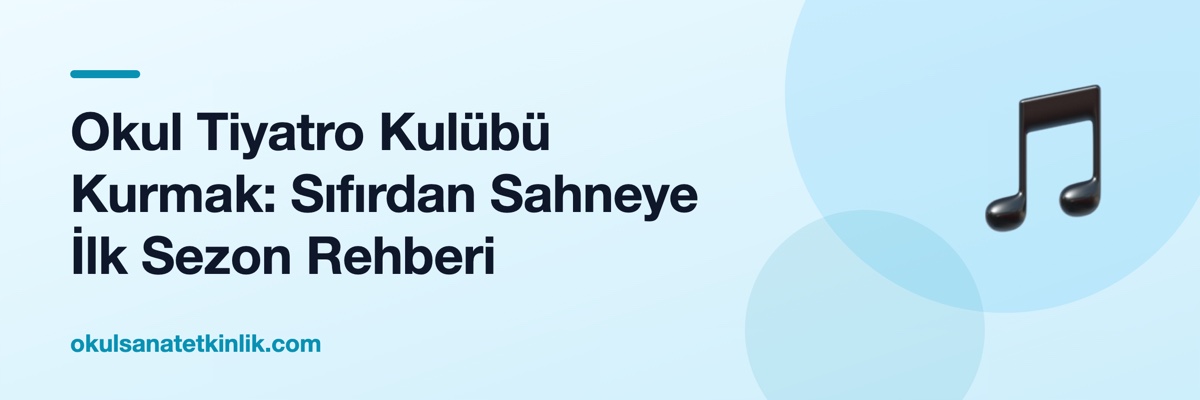 Okul Tiyatro Kulübü Kurmak: Sıfırdan Sahneye İlk Sezon Rehberi